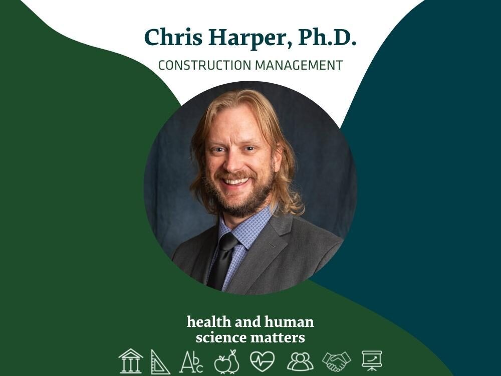 Chris Harper, Ph.D. - Construction Management - Health and Human Science Matters