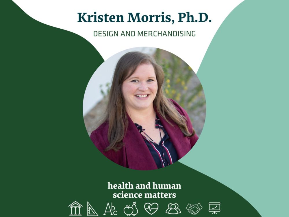 Kristen Morris, Ph.D. Design and Merchandising Health and Human Science Matters, sharing research and scholarship