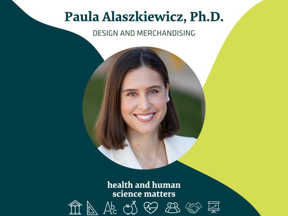 Paula Alaszkiewicz, Ph.D. Design and Merchandising Health and Human Science Matters