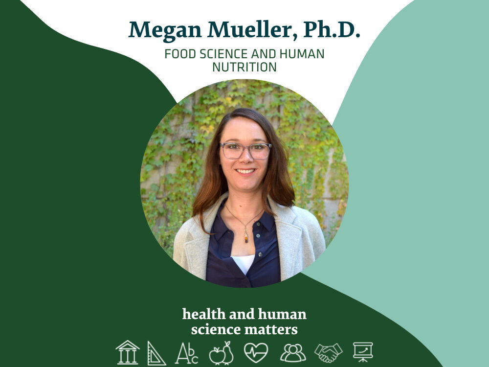 Megan Mueller, Ph.D., Food Science and Human Nutrition - Health and Human Science Matters