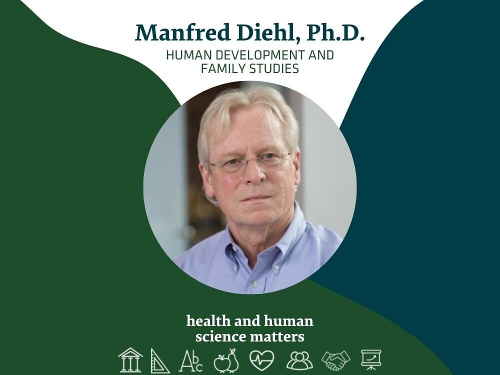 Manfred Diehl, Ph.D. - Human Development and Family Studies - Health and Human Science Matters