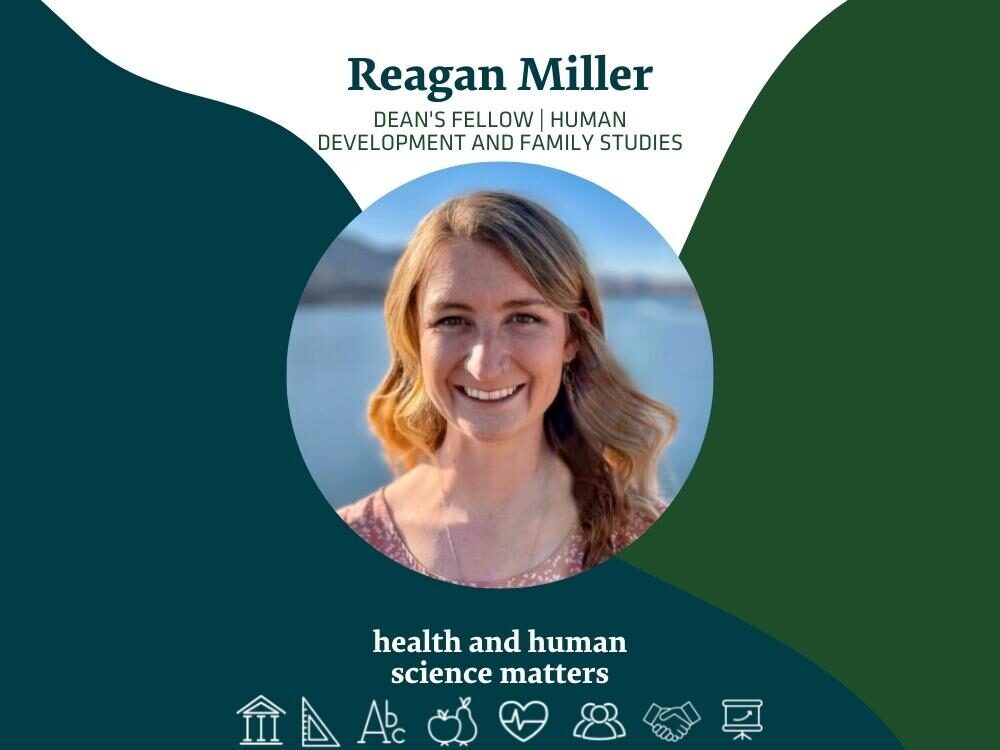 Reagan Miller, Dean's Fellow - Human Development and Family Studies - Health and Human Science Matters