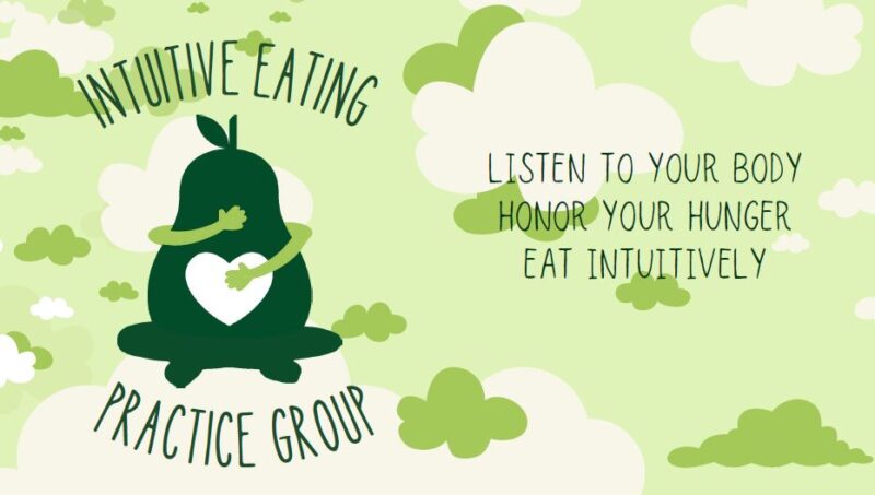Intuitive Eating Practice Group. Listen to your body. Honor your hunger. Eat intuitively.