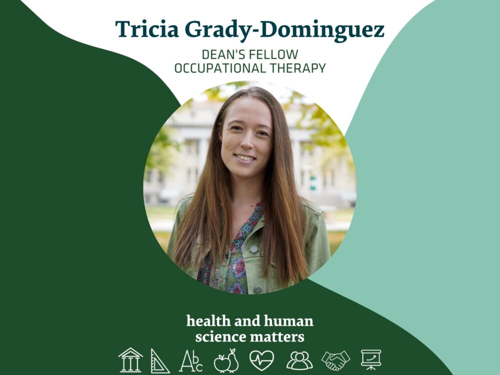 Tricia Grady-Dominguez, Dean's Fellow in Occupational Therapy, Health and Human Science Matters.