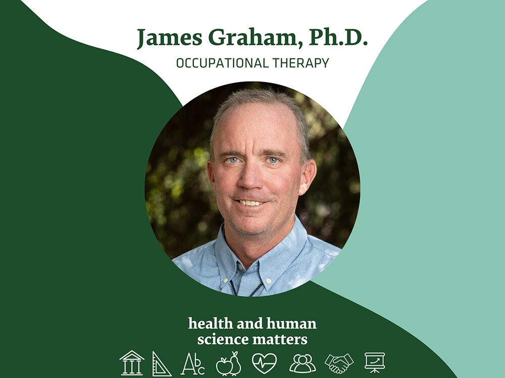 James Graham, Ph.D. Occupational Therapy Health and Human Science Matters