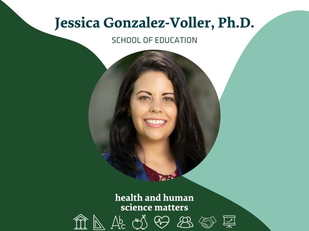 Jessica Gonzalez-Voller, Ph.D. School of Education Health and Human Science Matters