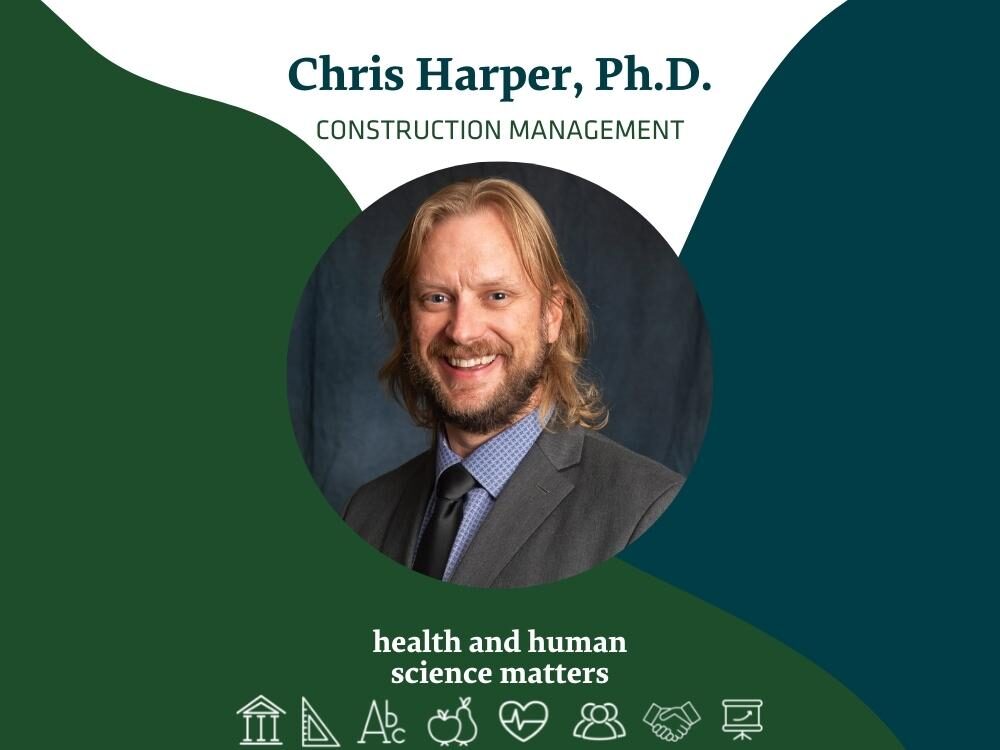 Chris Harper, Ph.D., Construction Management, Health and Human Science Matters