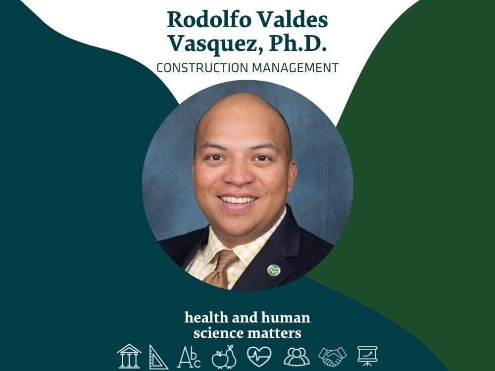 Rodolfo Valdes Vasquez, Ph.D. Construction Management, Health and Human Science Matters