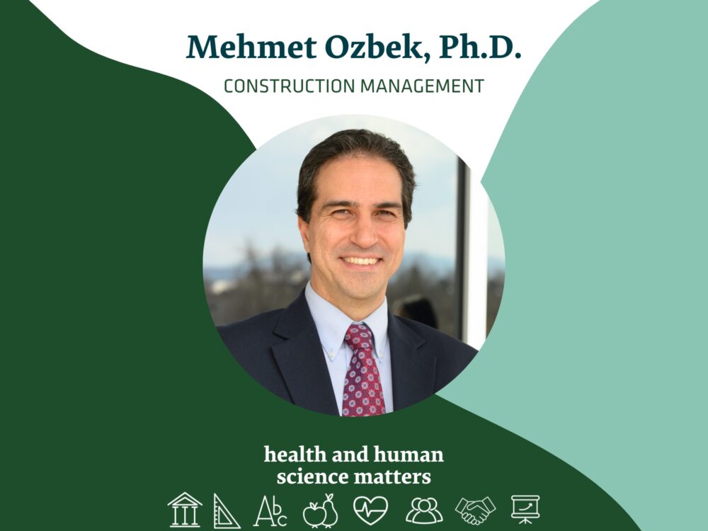 Mehmet Ozbek, Ph.D Construction Management Health and Human Science Matters