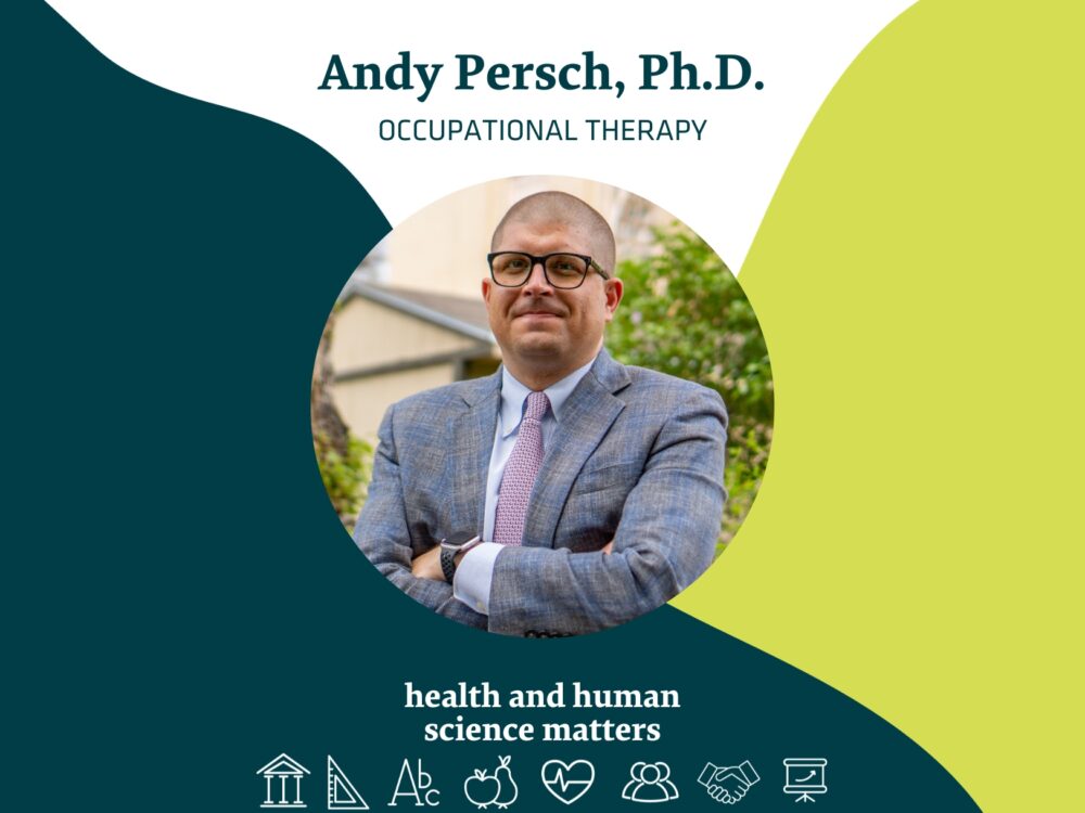 Andy Persch, Ph.D. Occupational Therapy Health and Human Science Matters