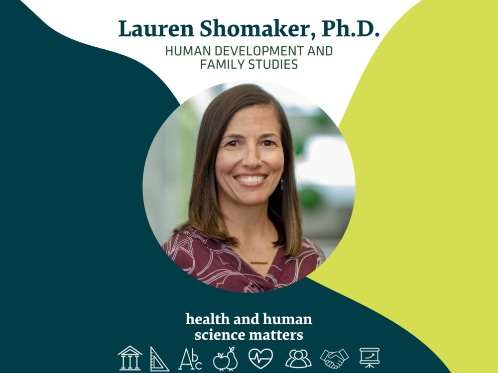 Lauren Shomaker, Ph.D. Human Development and Family Studies Health and Human Science Matters