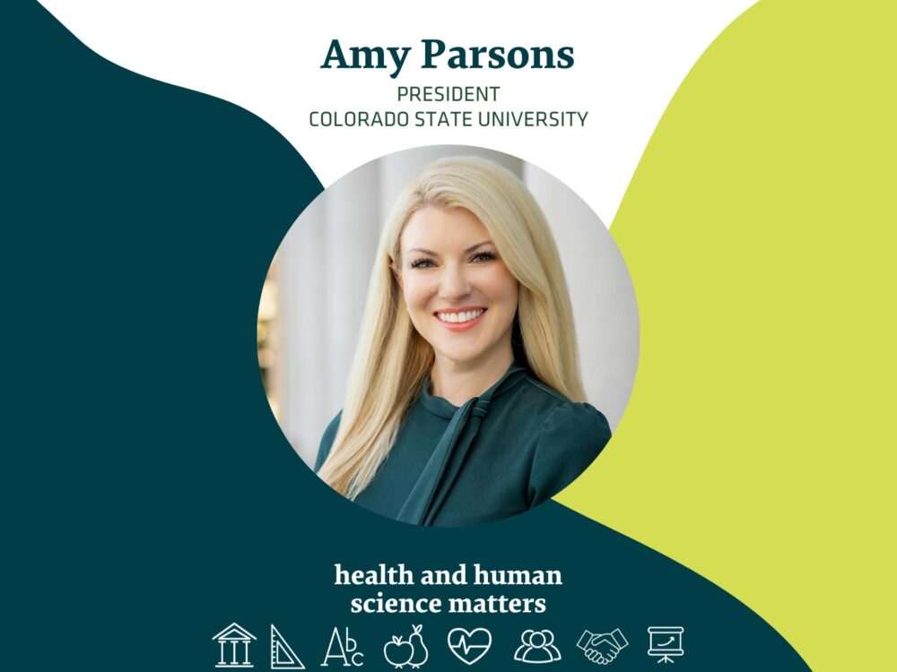 Amy Parsons President, Colorado State University, Health and Human Science Matters